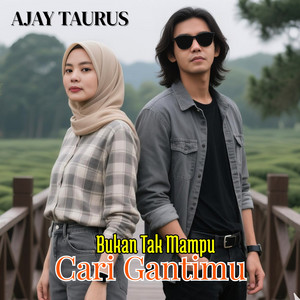 BUKAN TAK MAMPU CARI GANTIMU by AJAY TAURUS