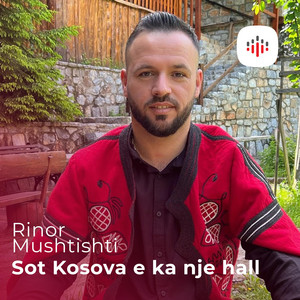 Rinor Mushtishti - Sot Kosova e ka nje hall