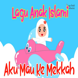 Aku Mau Ke Mekkah by Lagu Anak Islami