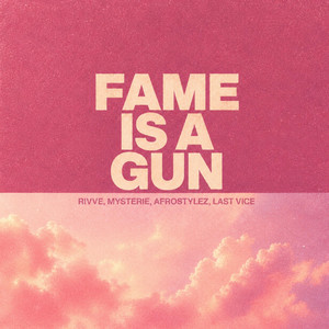 Fame Is A Gun by rivve, Mysterie, Afrostylez, last vice