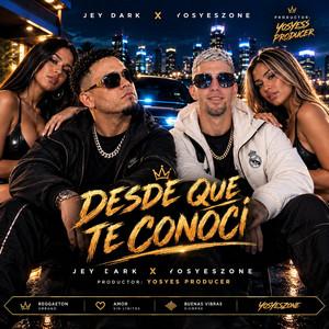 Desde Que Te Conoci by Jey Dark, YosYesZone