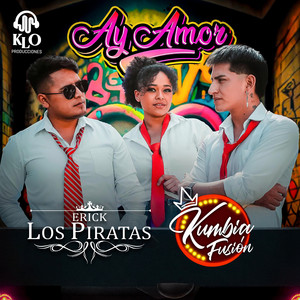 Kumbia Fusión - Ay Amor (feat. Erick Y Los Piratas & Kevin Lopez Orihuela)