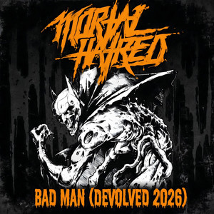 Bad Man (Devolved 2026) by Mortal Hatred