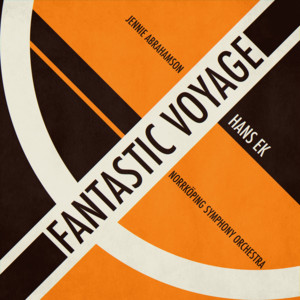 Fantastic Voyage by Norrköping Symphony Orchestra, Hans Ek, Jennie Abrahamson