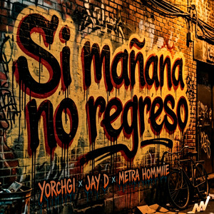 Si mañana no regreso by Yorchgi, Jay D, Metra Hommie