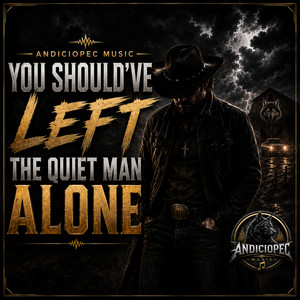You Should’ve Left the Quiet Man Alone by Andiciopec Music