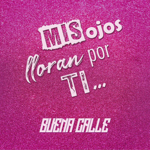 Buena Calle - Mis Ojos Lloran Por Ti