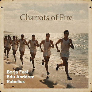Chariots of Fire by Borja Feal, Edu Andérez, Rabelius