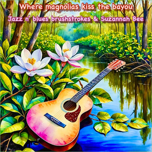 Where magnolias kiss the bayou by Jazz N' Blues Brushstrokes, Suzannah Bee