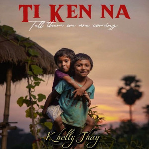 Khelly Jhay - Ti Ken na (Tell them we are coming)