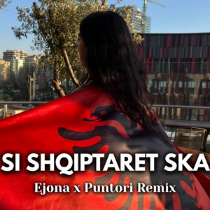 EJONA - SI SHQIPTARET SKA (feat. Puntori Remix)