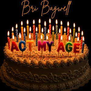 Act My Age by Bri Bagwell
