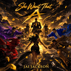 She Want That A by Jai Jackson