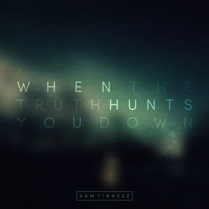 When the Truth Hunts You Down by Sam Tinnesz