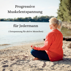 Progressive Muskelentspannung für Jedermann (Entspannung für aktive Menschen)