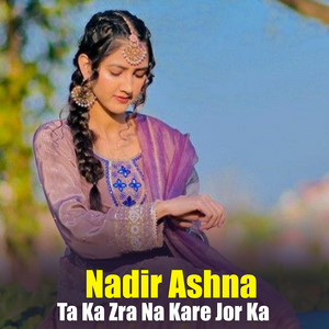 Nadir Ashna - Ta Ka Zra Na Kare Jor Ka