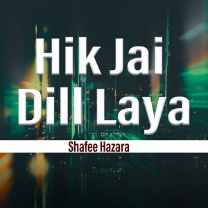 Shafee Hazara - Hik Jai Dill Laya