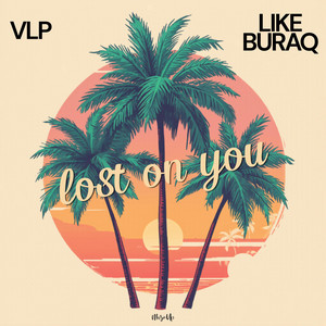 Lost On You by VLP, Like Buraq