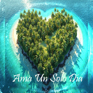 Ama Un Solo Día by Tesquinamusicc
