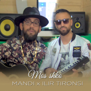 Mandi & Ilir Tironsi - Mos Shko