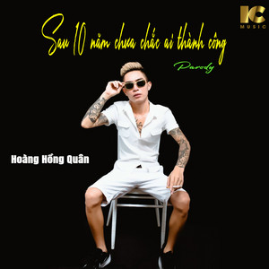 Hoàng Hồng Quân - Sau 10 năm chưa chắc ai thành công (Parody)