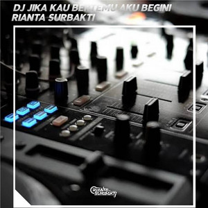 DJ JIKA KAU BERTEMU AKU BEGINI TIKTOK by Rianta Surbakti