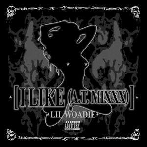 I Like - A.T. mixxx by Lil Woadie, A.T.