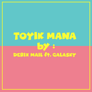 Derix Mail - Toyik Mana (feat. Galasky)