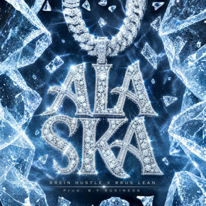 ALASKA by Brein Hustle, Brus Lean