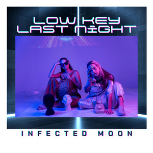Low Key Last Night by Infected Moon