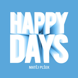 HAPPY DAYS by Matěj Plšek