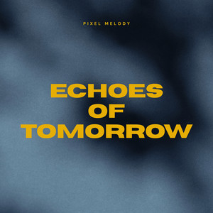 Echoes of Tomorrow by Pixel Melody
