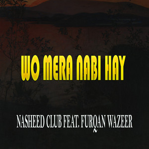 Nasheed Club - Wo Mera Nabi Hay (feat. Furqan Wazeer)