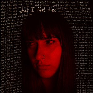 What I feel dies