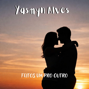Yasmyn Alves - Feitos Um Pro Outro
