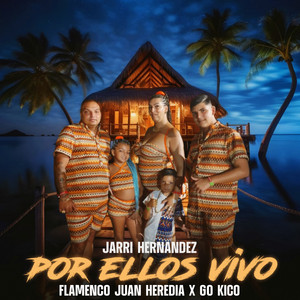 Flamenco Juan Heredia, Jarri Hernandez & Go Kico - Por Ellos Vivo