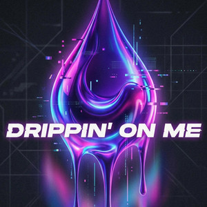 Drippin' on Me by BLΛCKRΛBBIT