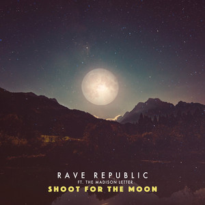 Shoot for the moon (feat. The Madison Letter) by Rave Republic, The Madison Letter