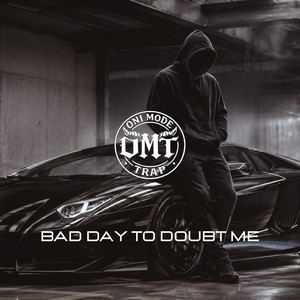 BAD DAY TO DOUBT ME by ONI MODE TRAP