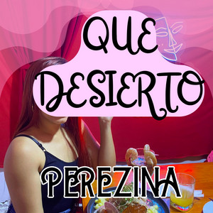 QUE DESIERTO by PEREZINA