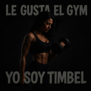 Le Gusta el Gimnasio (gym) by Timbel La Venganza