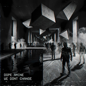 We dont change by Dope Amine