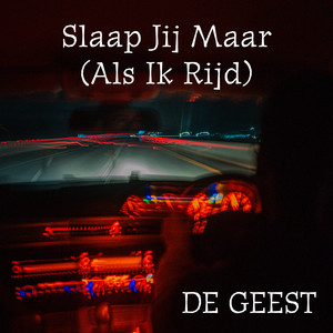 Slaap Jij Maar (Als Ik Rijd) by De Geest