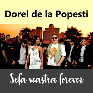 Dorel de la Popesti - Sefa voastra forever