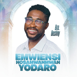 Emwiensi Nosamwanmwan Yodaro by Bro Destiny
