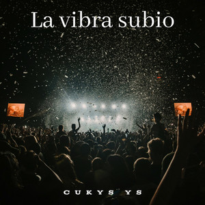 la vibra subio by Cukys YS
