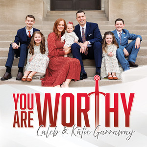 You Are Worthy by Caleb Garraway, Katie Garraway