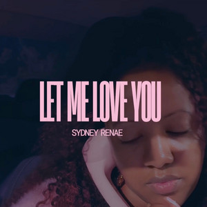 Let Me Love You by Sydney Renae
