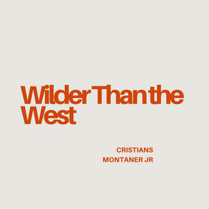 Wilder Than the West by CRISTIANS MONTANER JR