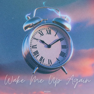 Wake Me Up Again by Fri.Ctrl